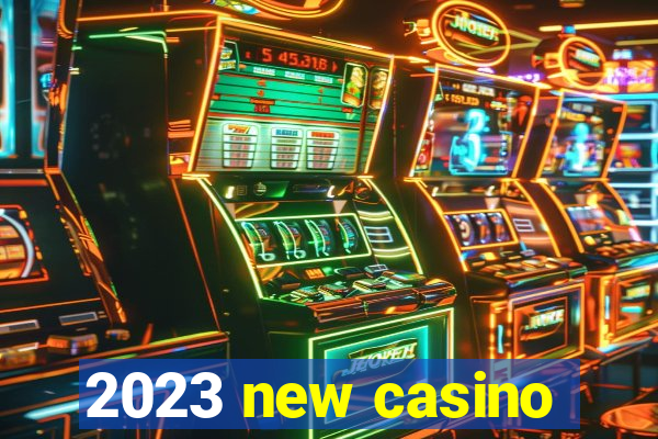 2023 new casino