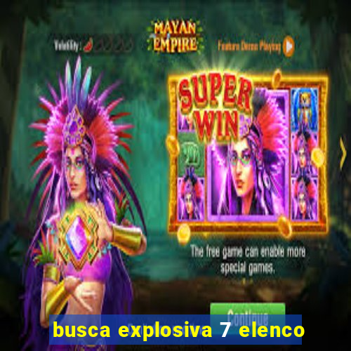 busca explosiva 7 elenco