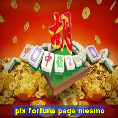 pix fortuna paga mesmo