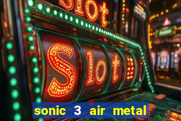 sonic 3 air metal sonic extra slot