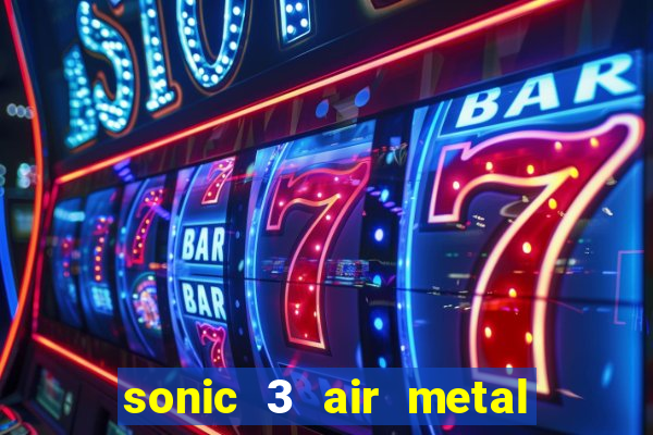 sonic 3 air metal sonic extra slot