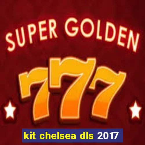 kit chelsea dls 2017