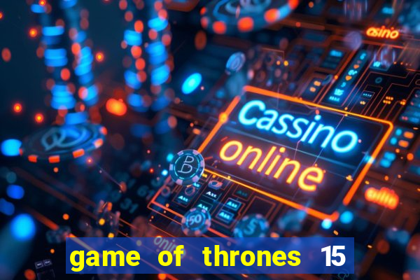 game of thrones 15 lines slot