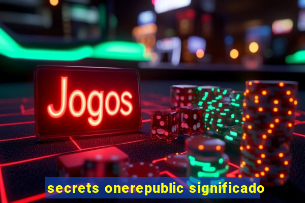 secrets onerepublic significado