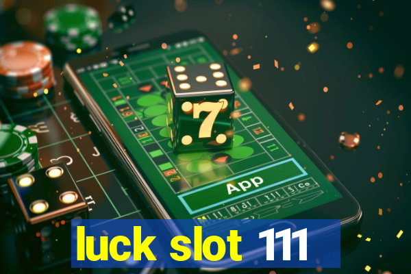 luck slot 111