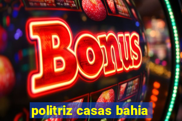 politriz casas bahia