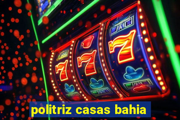 politriz casas bahia