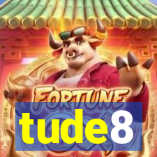 tude8