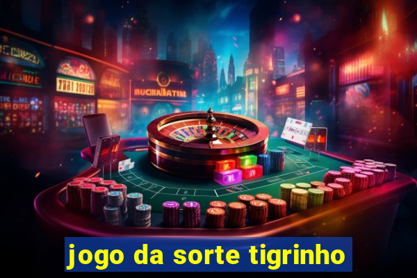 jogo da sorte tigrinho