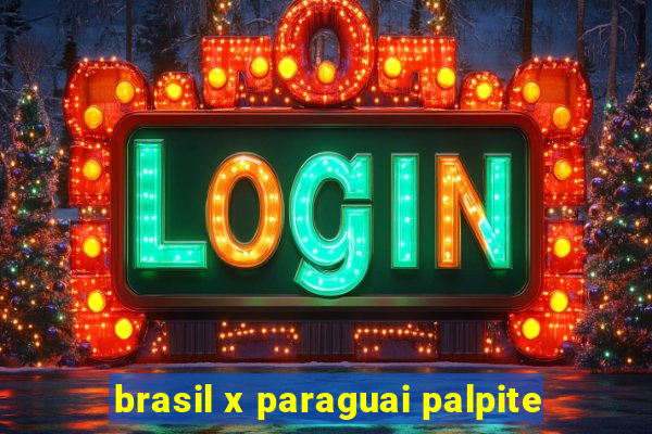 brasil x paraguai palpite