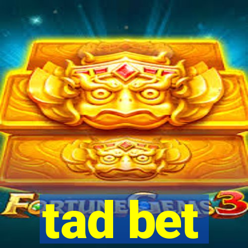 tad bet