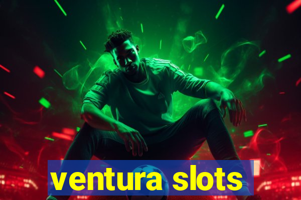 ventura slots