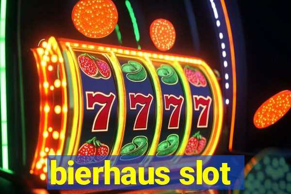 bierhaus slot