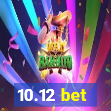 10.12 bet