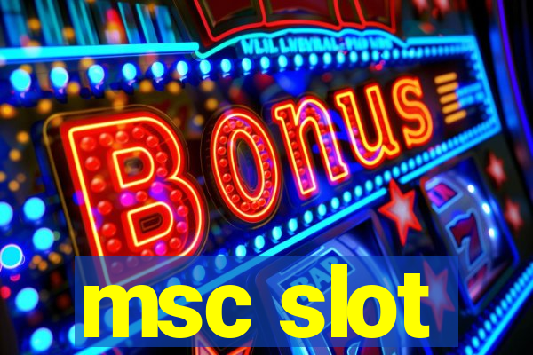 msc slot