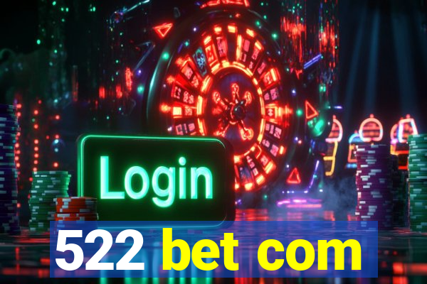 522 bet com