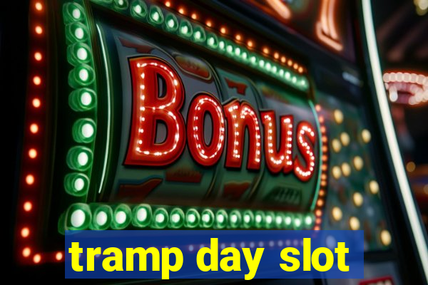 tramp day slot