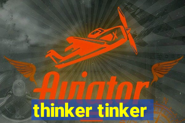 thinker tinker