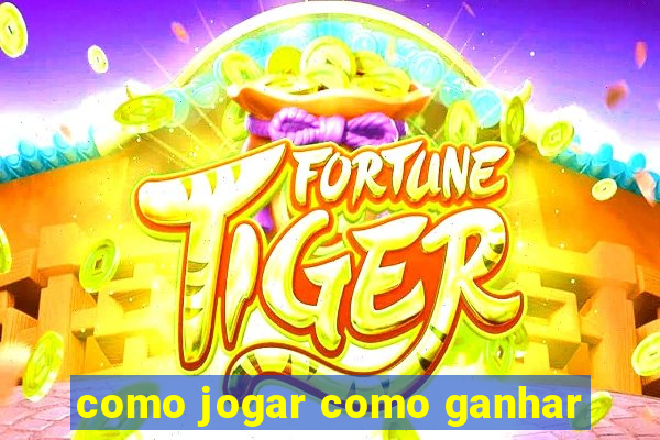 como jogar como ganhar