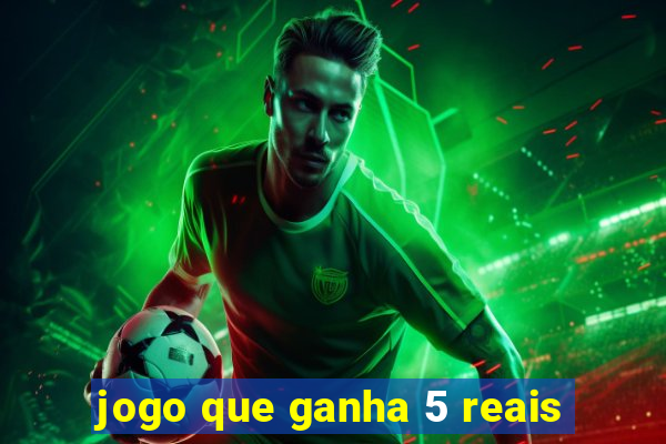 jogo que ganha 5 reais