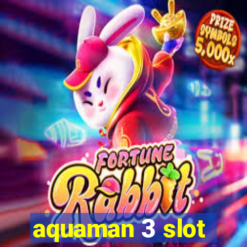 aquaman 3 slot