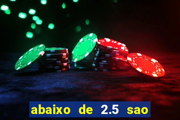 abaixo de 2.5 sao quantos gols