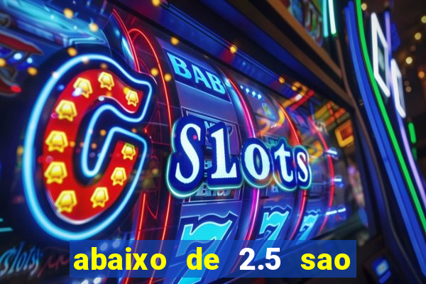 abaixo de 2.5 sao quantos gols