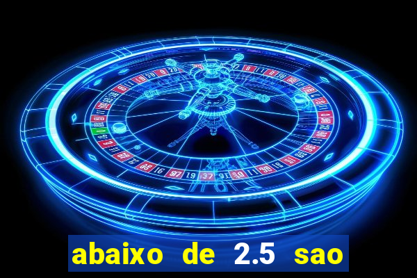 abaixo de 2.5 sao quantos gols