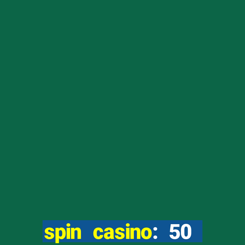 spin casino: 50 free spins