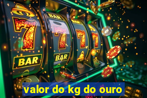 valor do kg do ouro