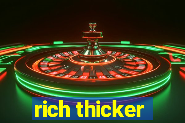 rich thicker