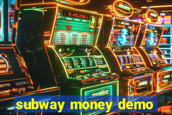 subway money demo