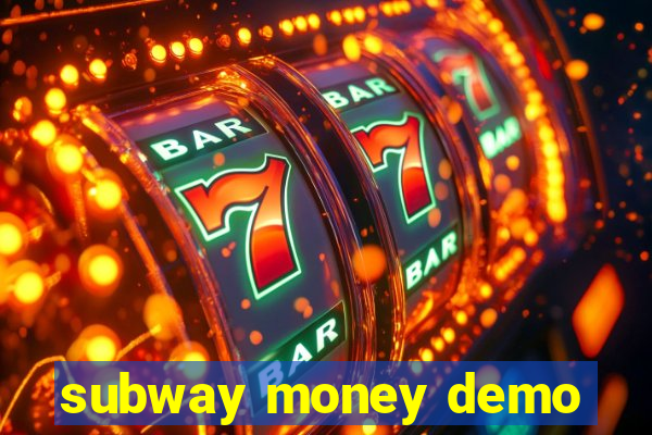 subway money demo