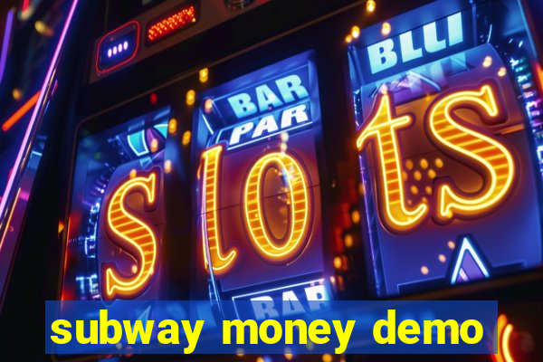 subway money demo