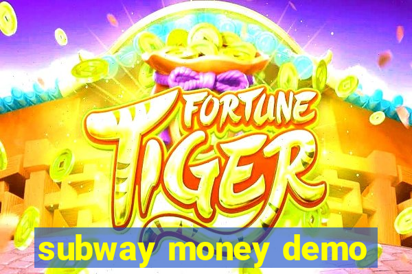 subway money demo