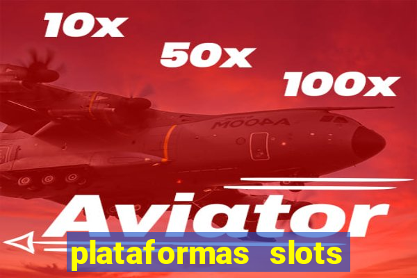 plataformas slots pagando no cadastro