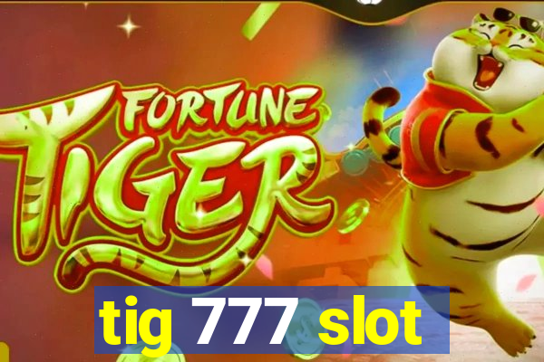 tig 777 slot