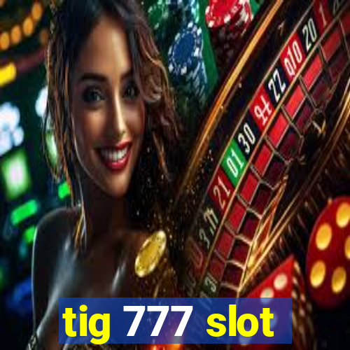 tig 777 slot