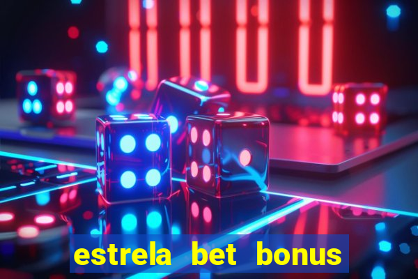 estrela bet bonus primeiro deposito