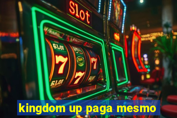 kingdom up paga mesmo