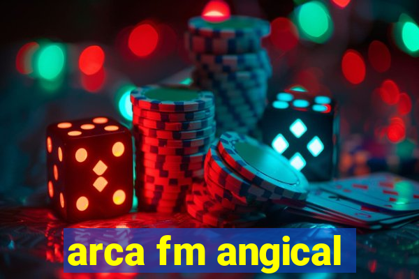 arca fm angical