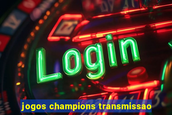 jogos champions transmissao