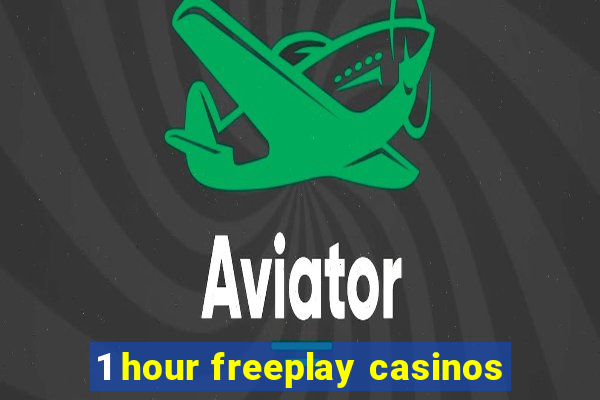 1 hour freeplay casinos