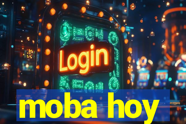 moba hoy