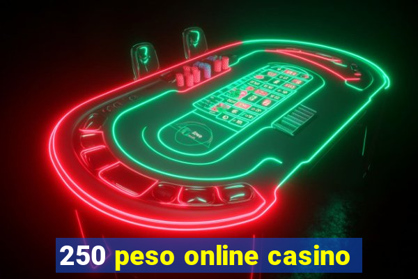 250 peso online casino