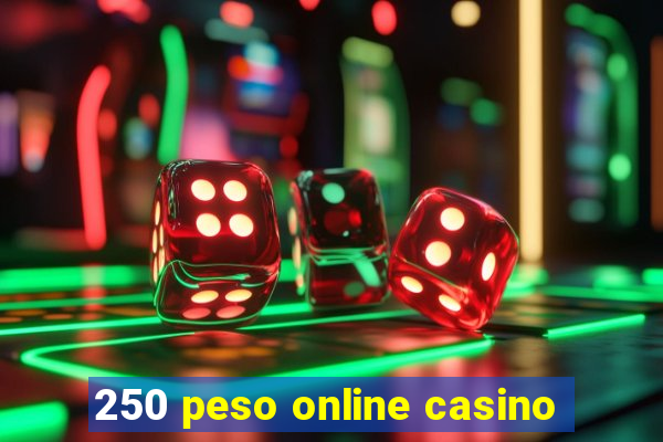 250 peso online casino