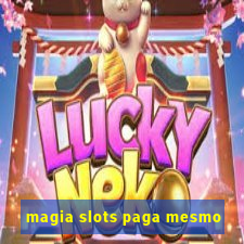 magia slots paga mesmo