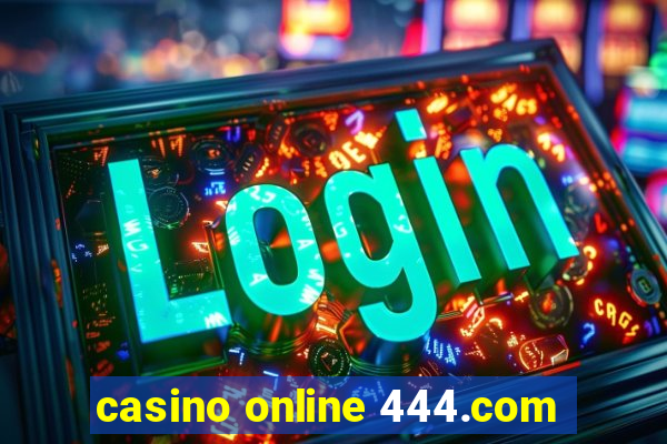 casino online 444.com