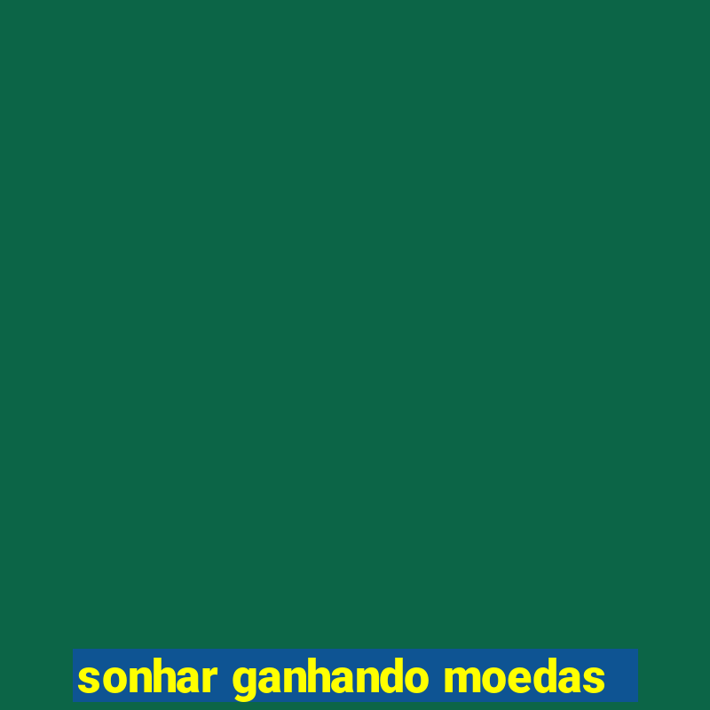 sonhar ganhando moedas