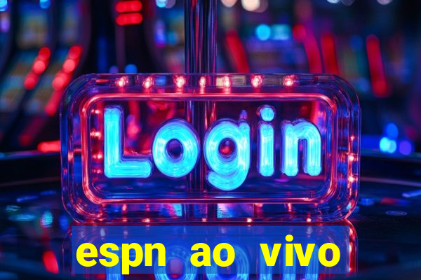 espn ao vivo online gr谩tis